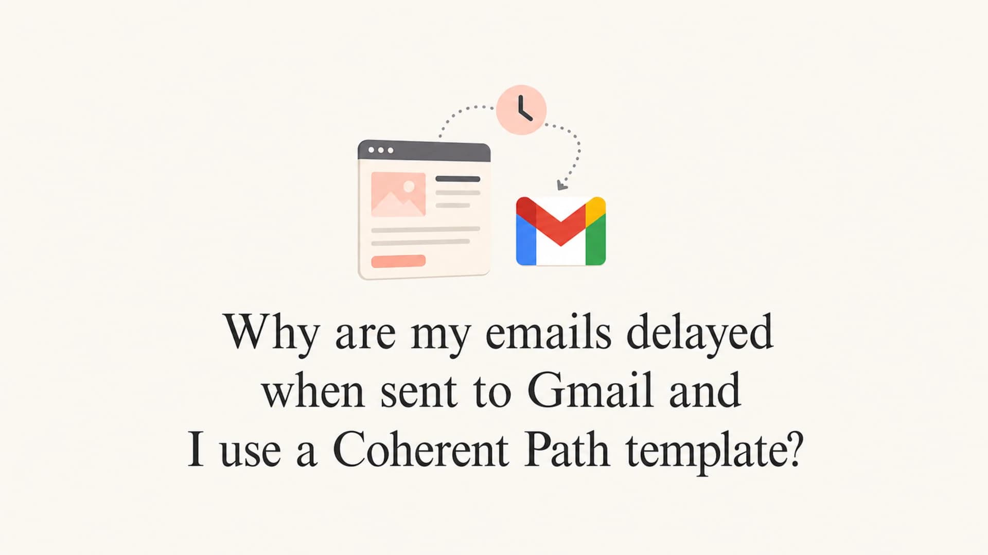 Gmail delivery delay with a Coherent Path template.