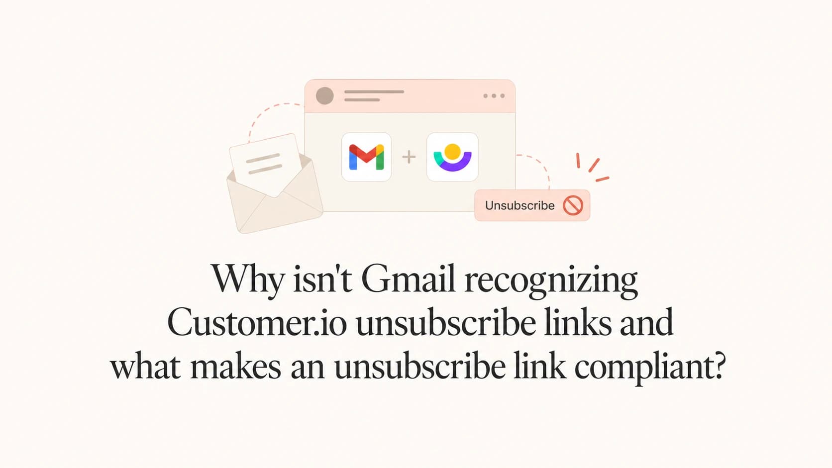 Gmail and Customer.io unsubscribe compliance shown as email header objects.