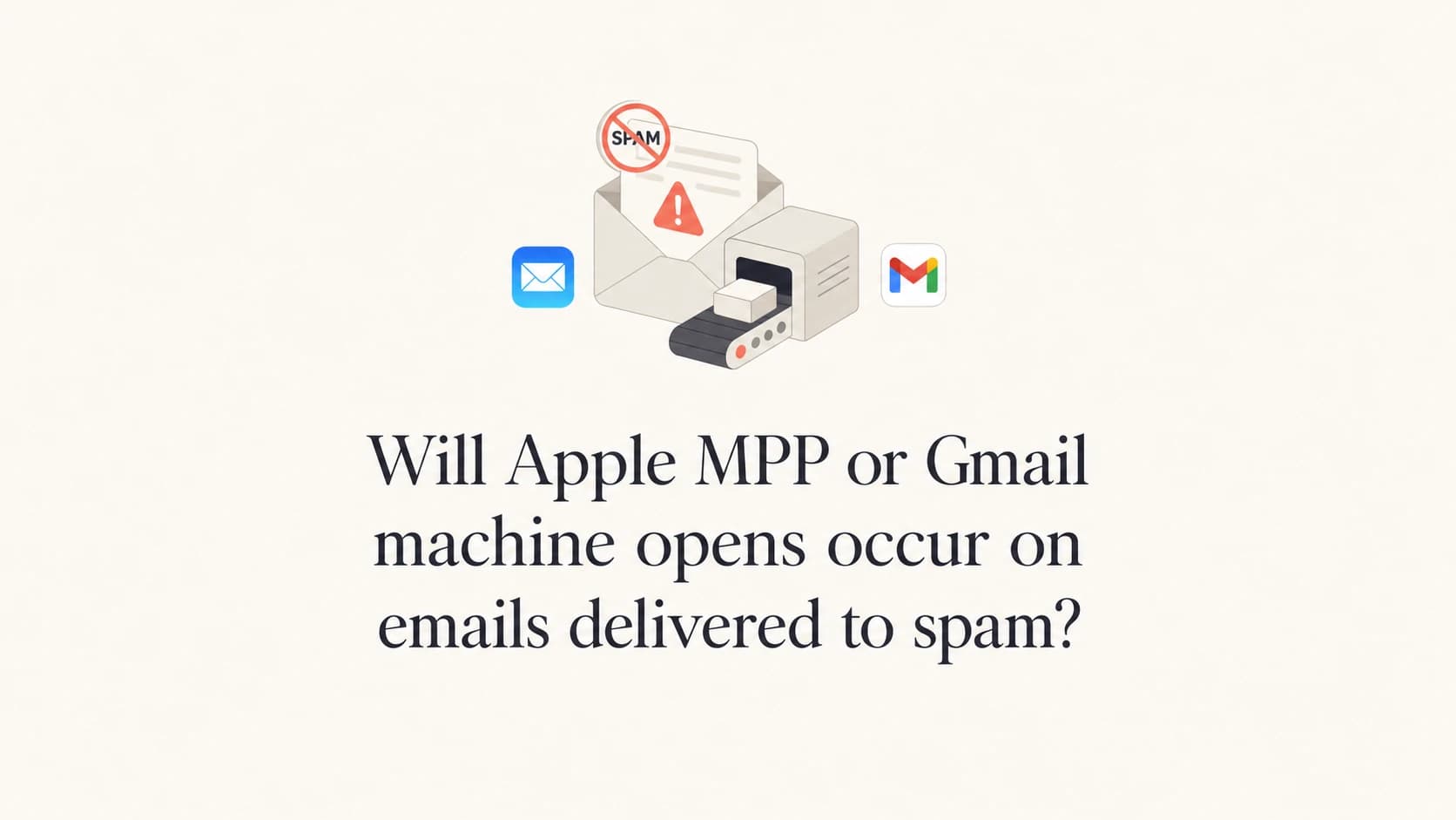 Apple MPP and Gmail machine open routing for spam and inbox delivery.