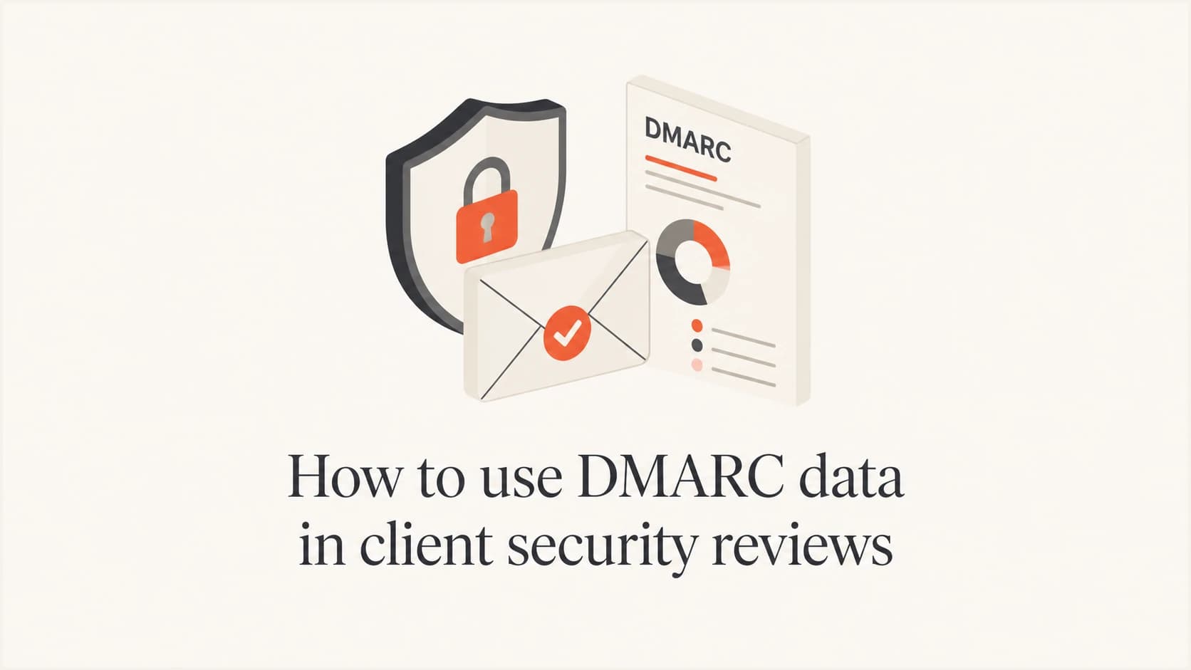 How to use DMARC data in client security reviews