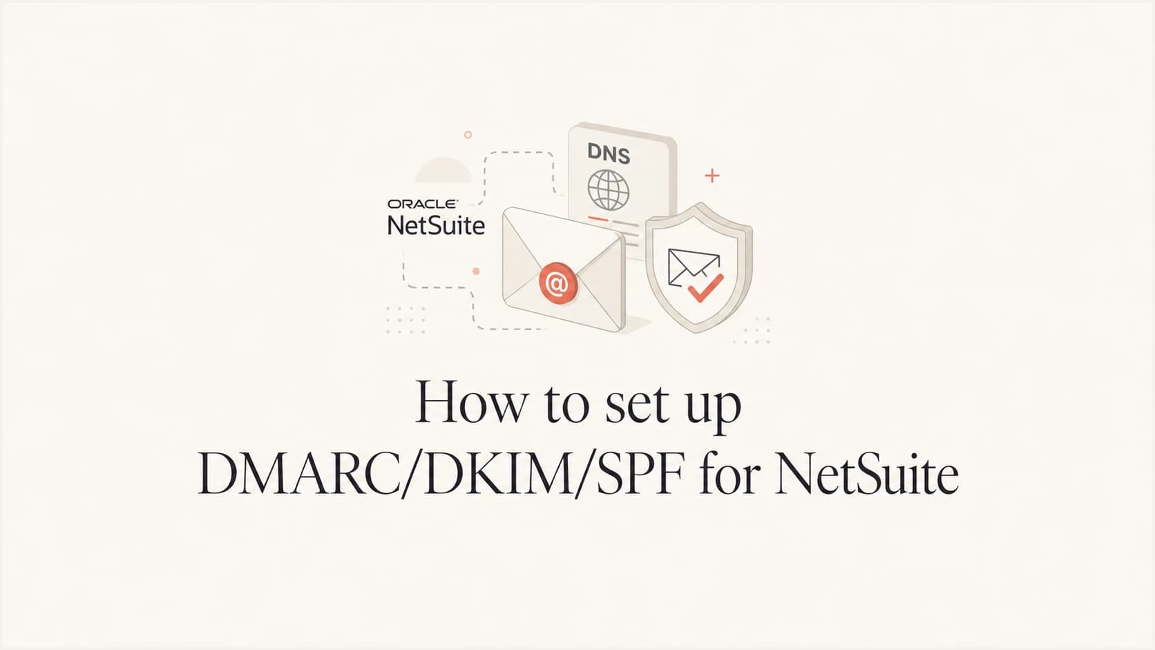 How to set up DMARC, DKIM, and SPF for NetSuite