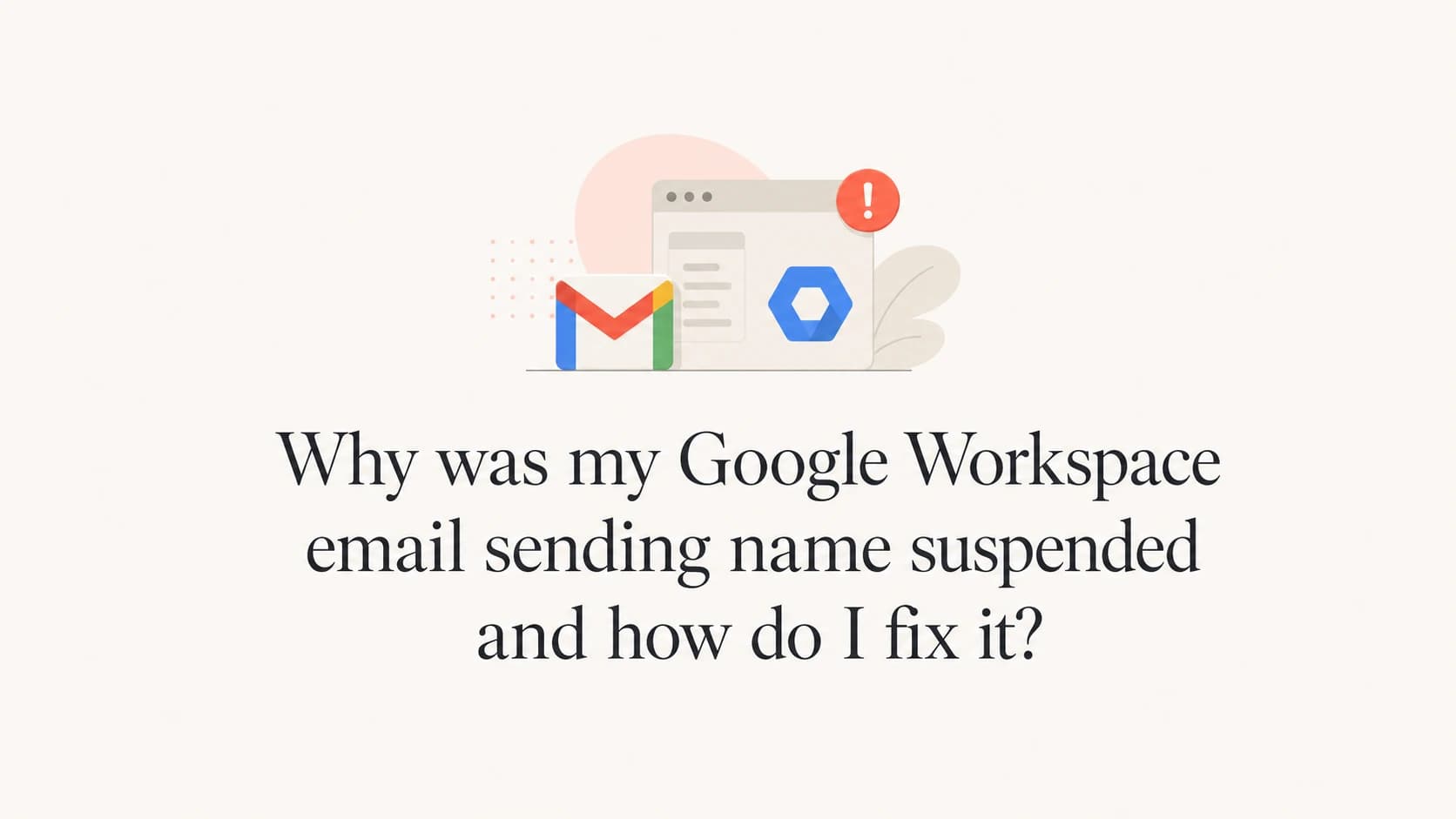 Google Workspace sending name suspension recovery workflow.
