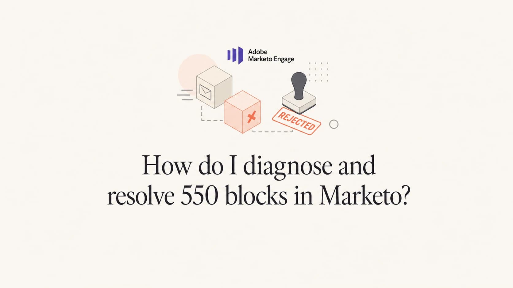 Article thumbnail for diagnosing and resolving Marketo 550 blocks.