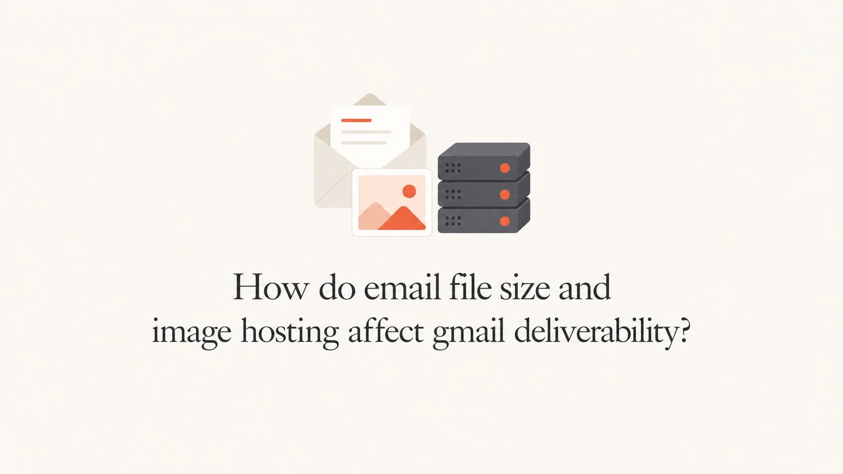 Email size, image weight, and hosting signals affecting Gmail placement.