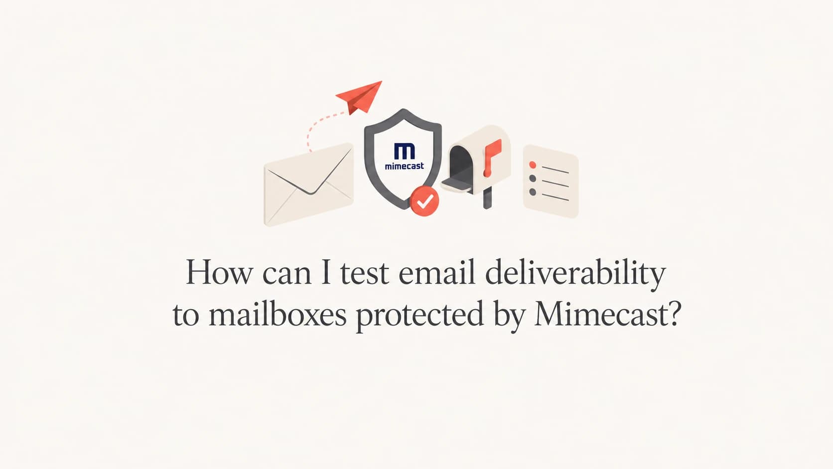 Editorial thumbnail about testing deliverability to Mimecast-protected mailboxes.