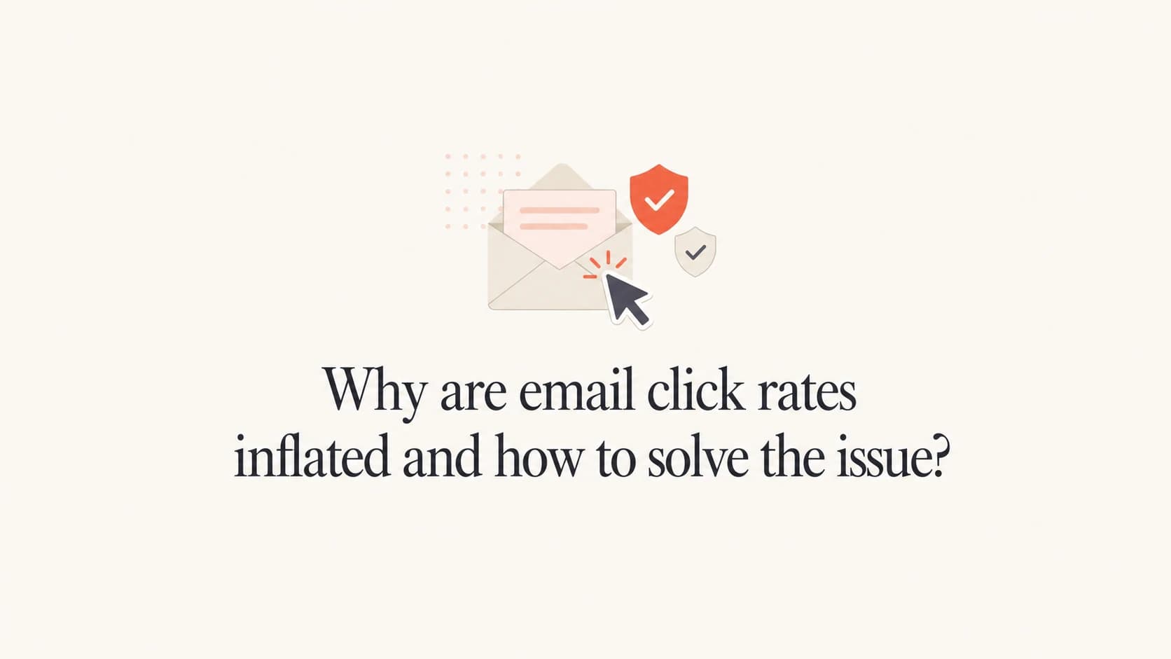 Email click rate inflation caused by automated link checks and security scans.