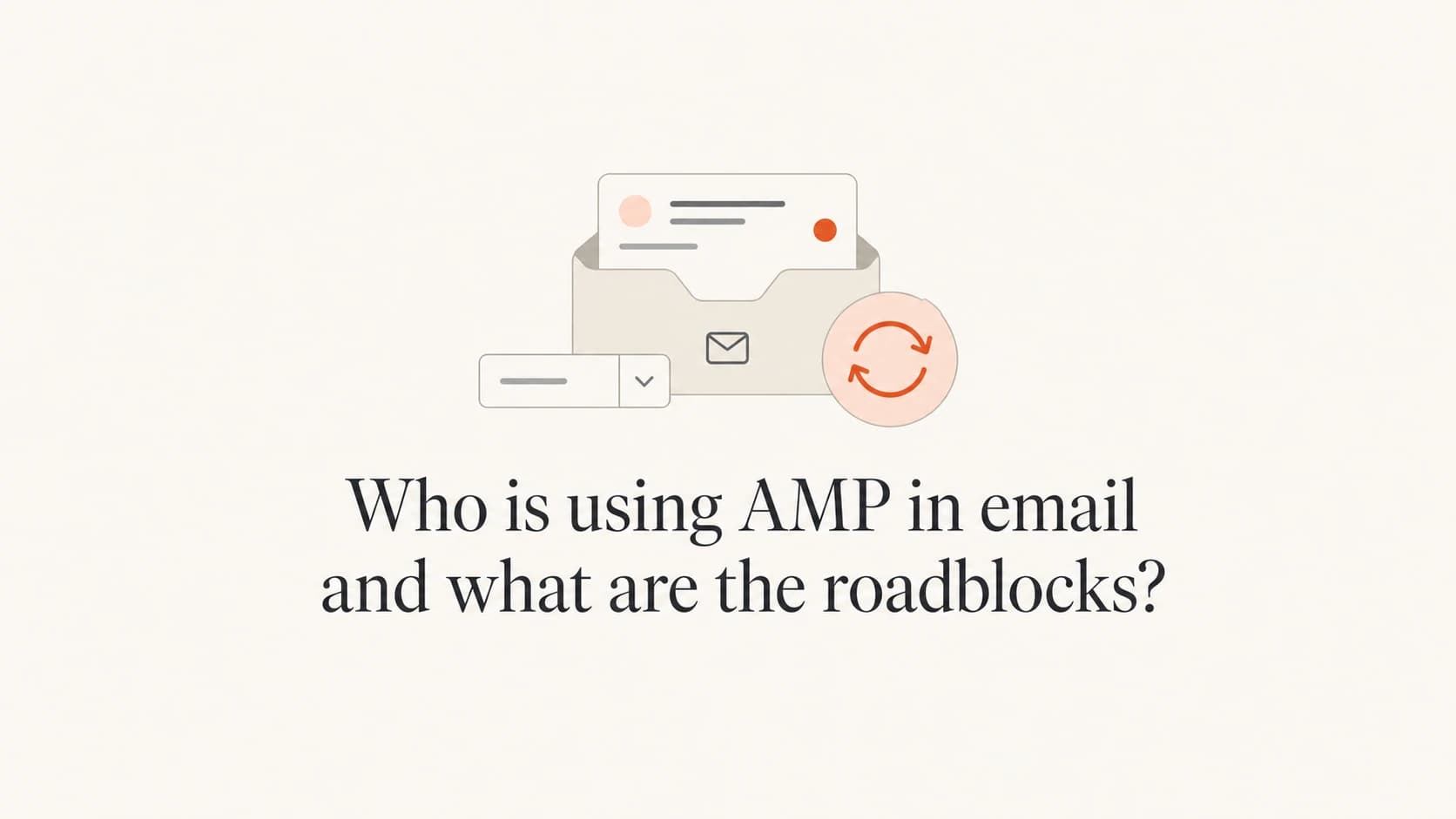 AMP email adoption and roadblocks shown as an inbox card with a form and refresh icon.