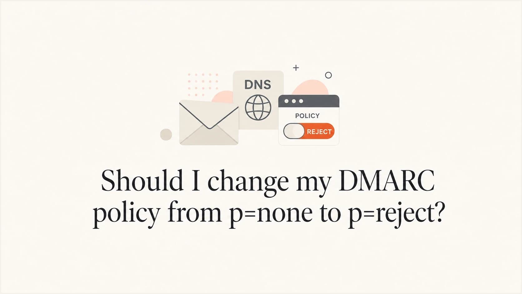A DMARC policy switch moving carefully toward reject.