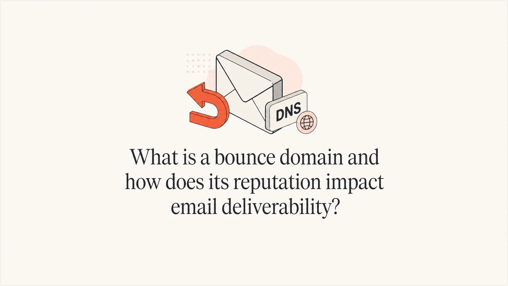 Article thumbnail about bounce domains, Return-Path, SPF, DMARC, and email deliverability.