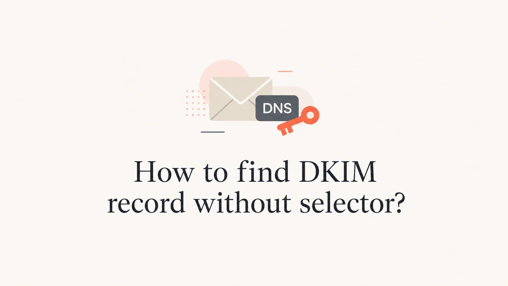 A DKIM selector, DNS label, and key icon explaining DKIM record lookup.
