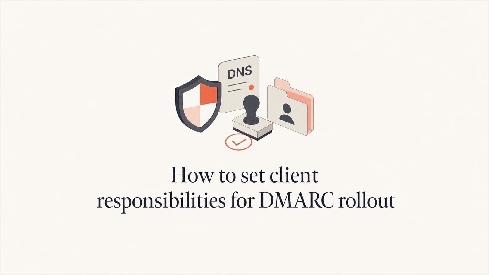 A DMARC rollout responsibility plan for MSP client work.