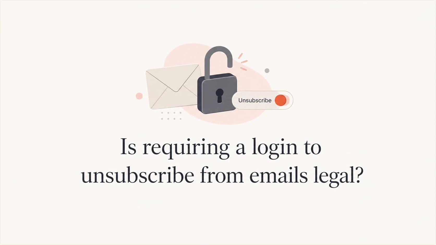 Unsubscribe login requirements for marketing emails with an unlocked padlock and opt-out toggle.