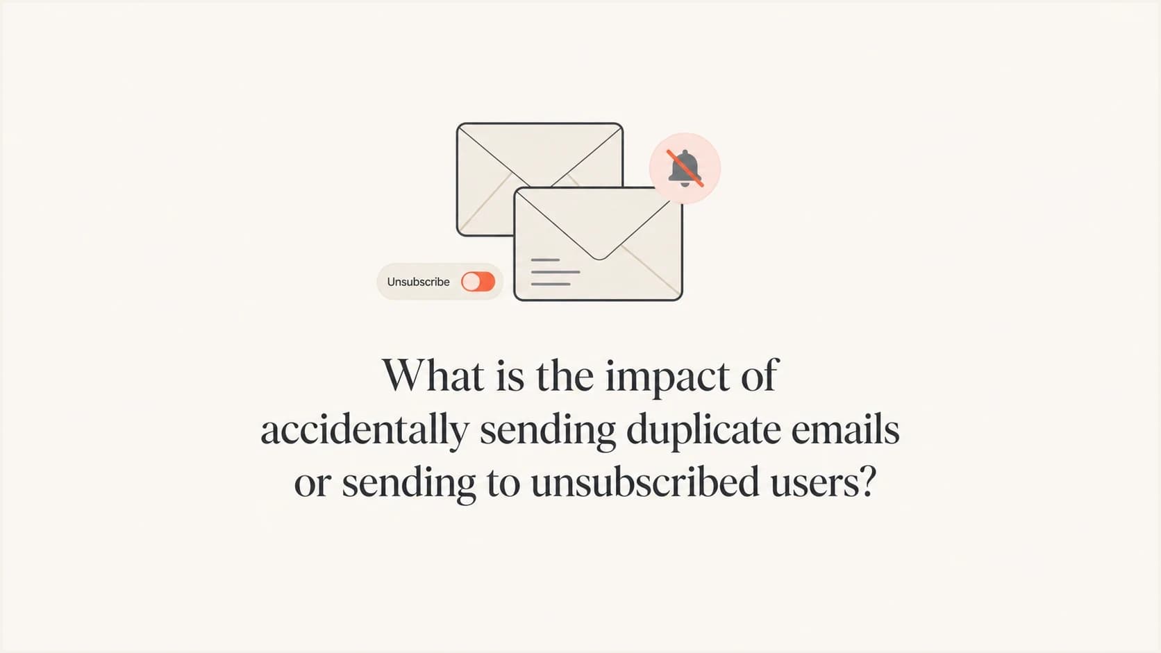 Duplicate email and unsubscribe error impact