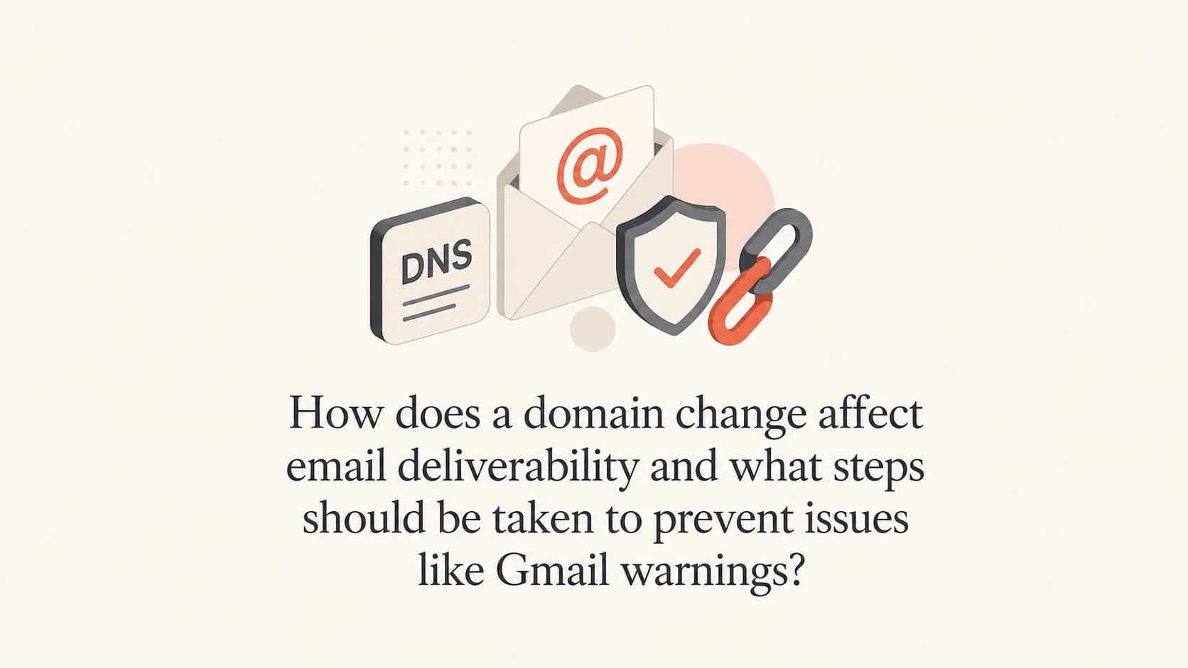 Domain change email deliverability checklist for Gmail warnings.