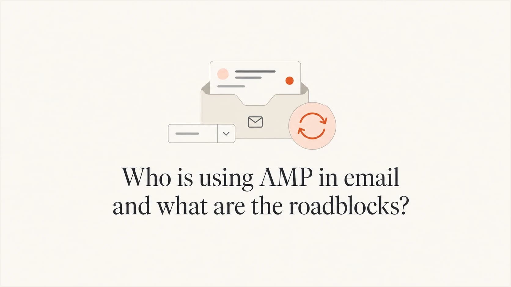 AMP email adoption and roadblocks shown as an inbox card with a form and refresh icon.