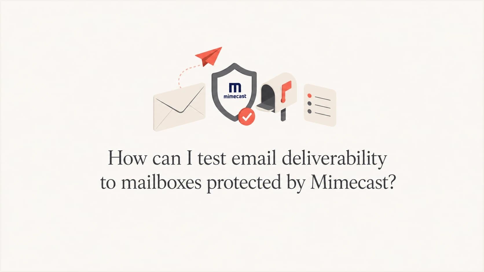 Editorial thumbnail about testing deliverability to Mimecast-protected mailboxes.