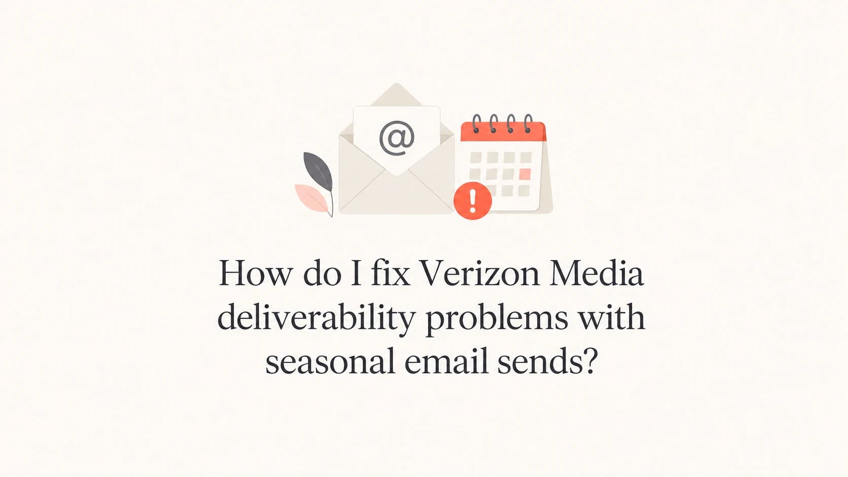 Seasonal email deliverability repair for Verizon Media, Yahoo, and AOL.