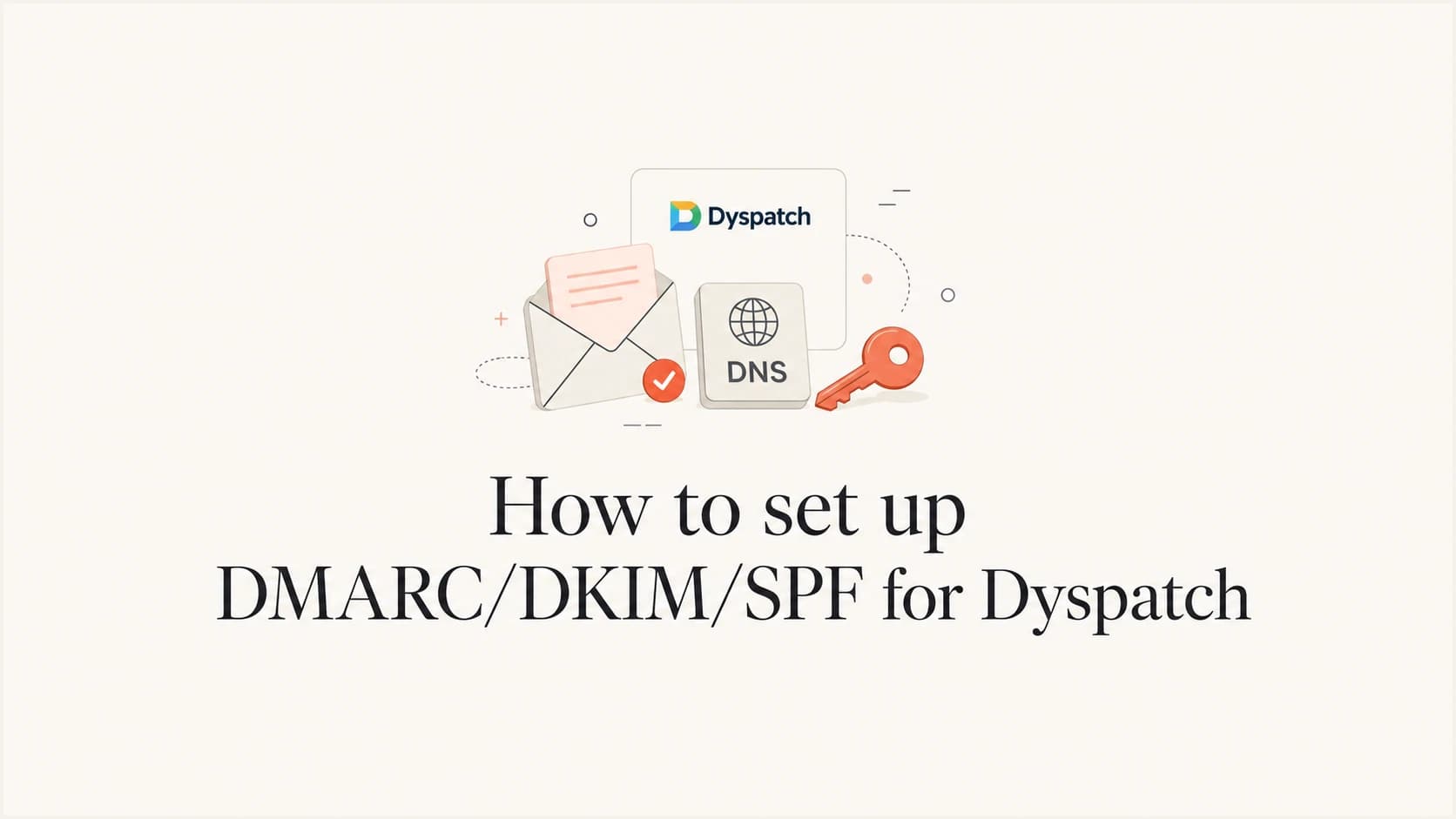 How to set up DMARC, DKIM and SPF for Dyspatch