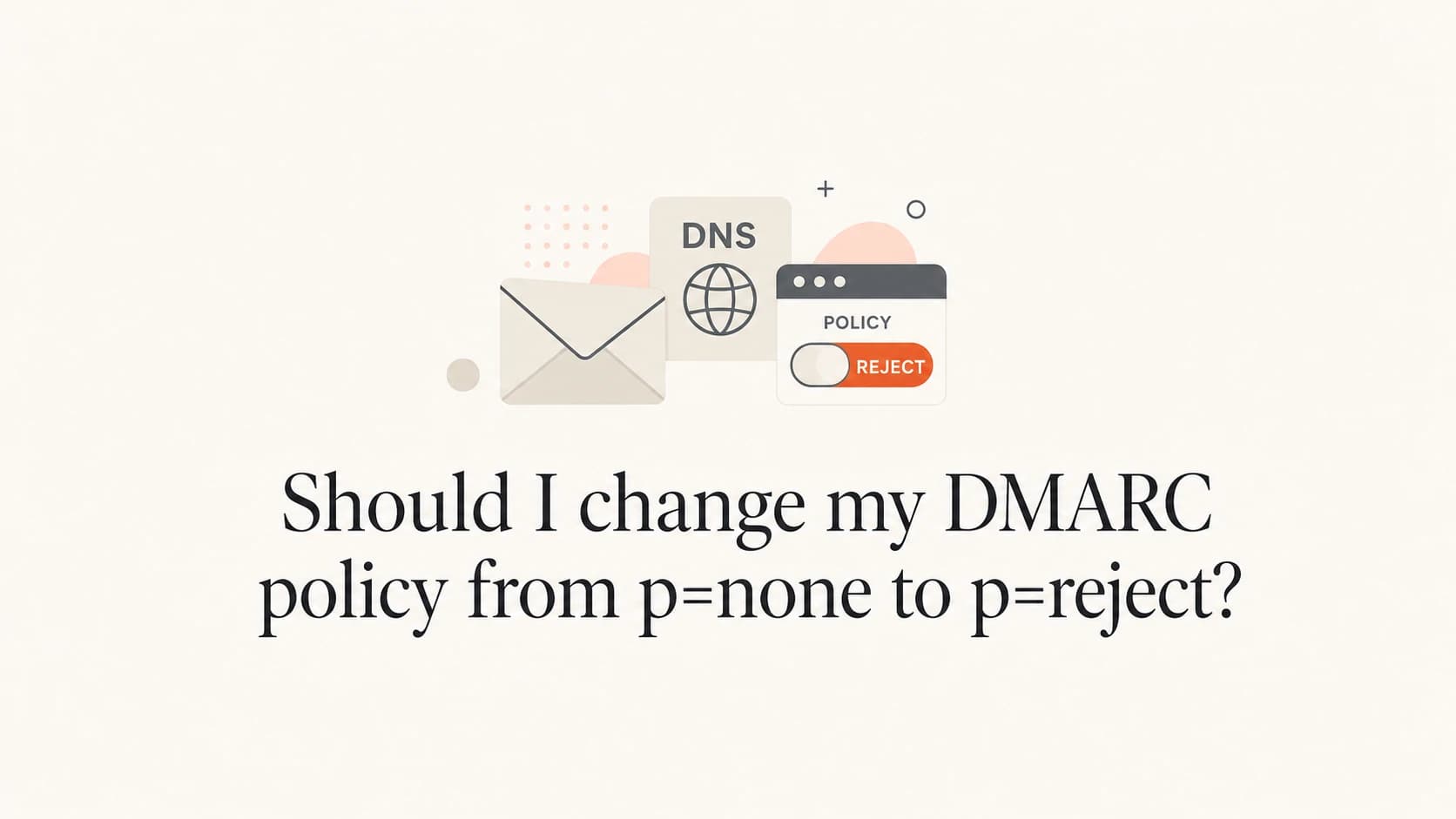 A DMARC policy switch moving carefully toward reject.