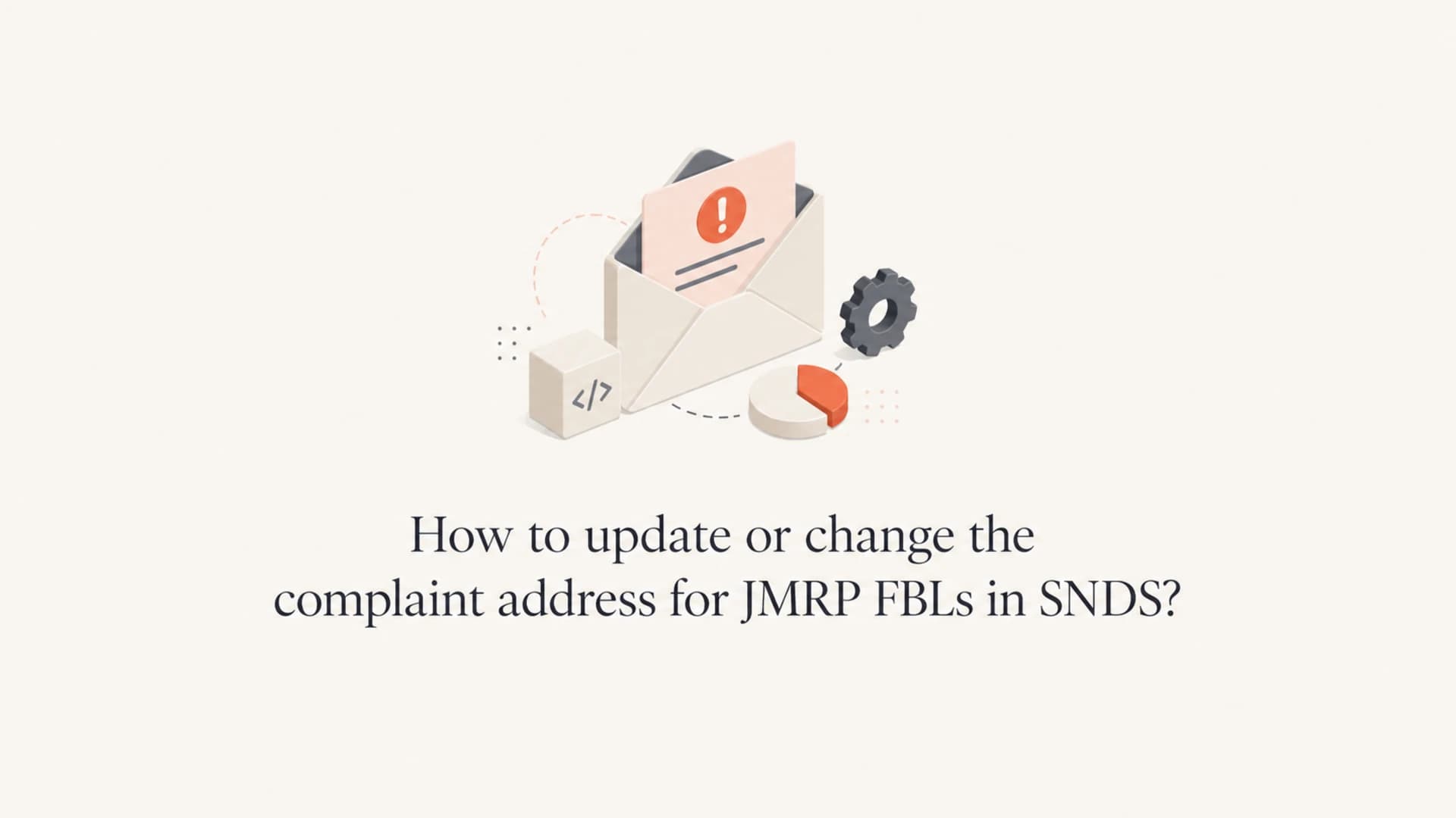 Article thumbnail for changing a JMRP FBL complaint address in SNDS.