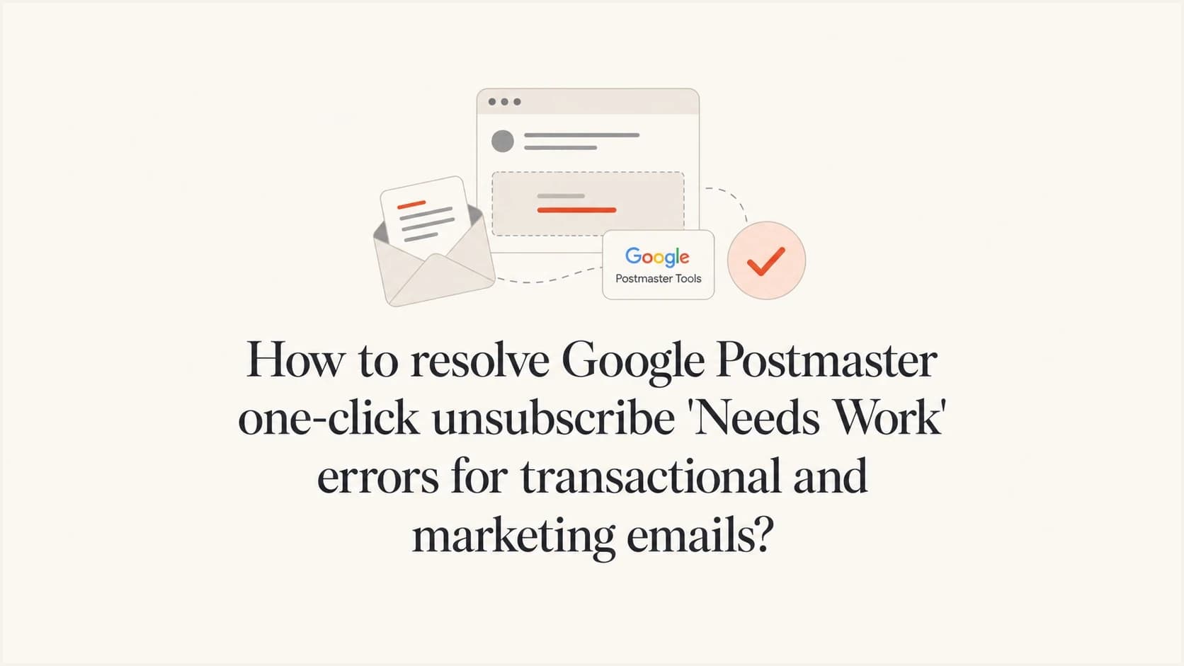Google Postmaster Tools one-click unsubscribe Needs Work error for email senders.