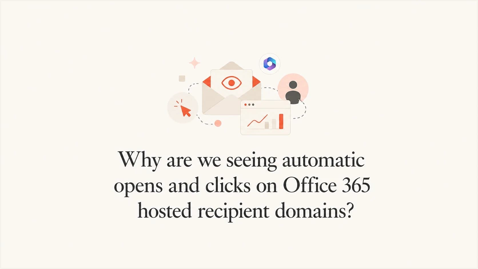 Automatic opens and clicks on Office 365 hosted recipient domains
