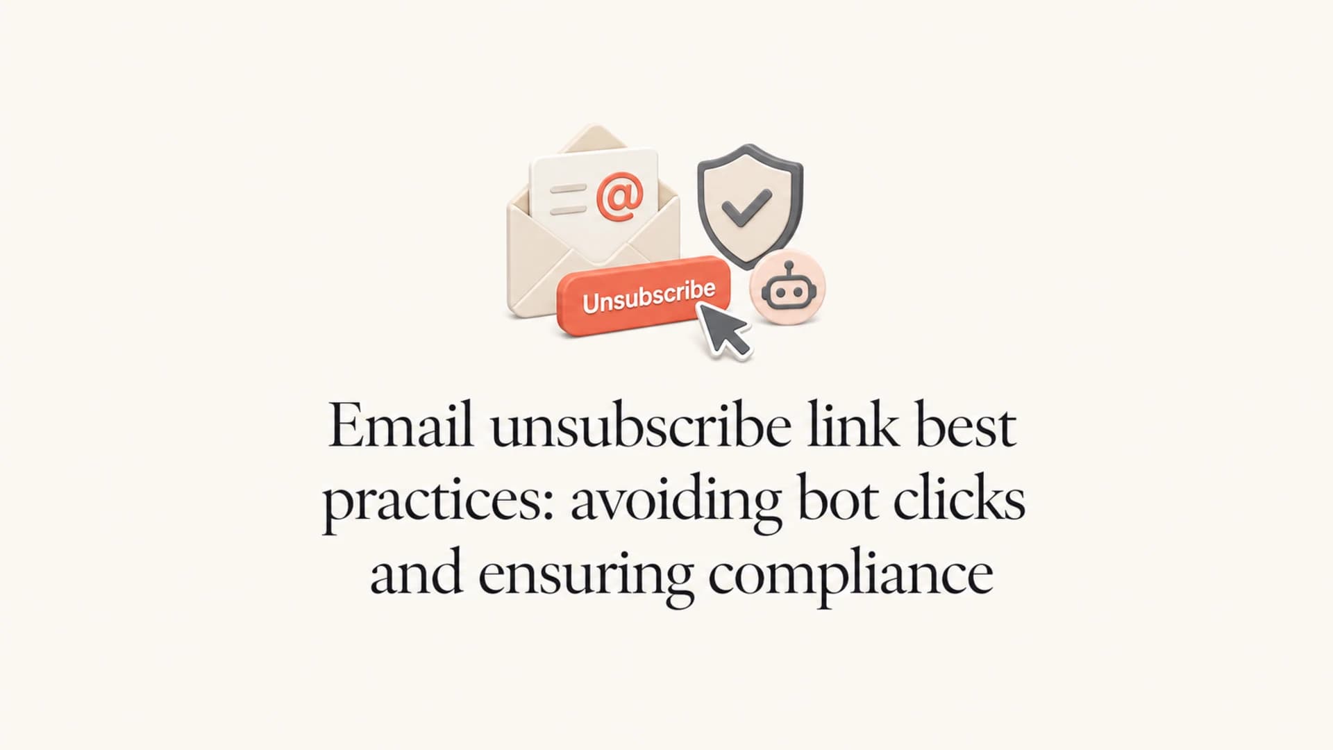 Email unsubscribe link best practices for compliance and bot-click prevention