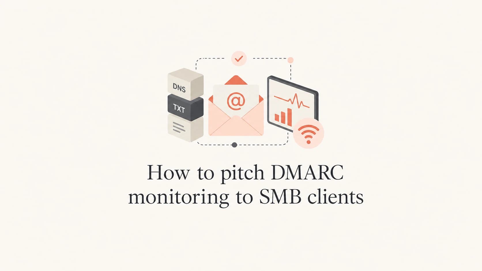 Editorial thumbnail for pitching DMARC monitoring to SMB clients.