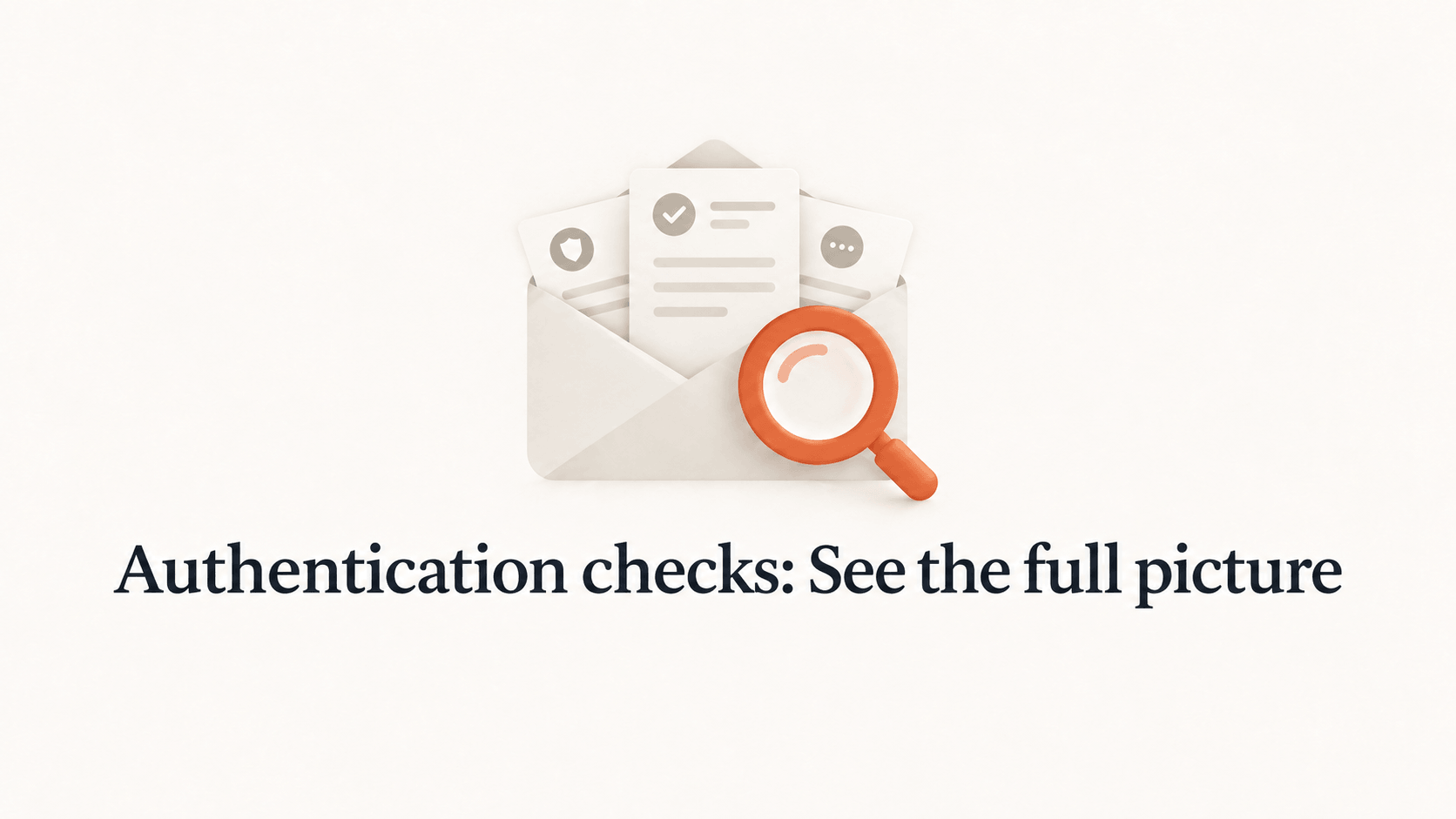 An envelope, record cards and orange magnifying glass above the title Authentication checks: See the full picture.