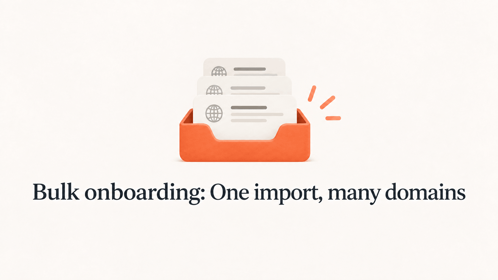 Domain record cards in an orange tray above the title Bulk onboarding: One import, many domains.