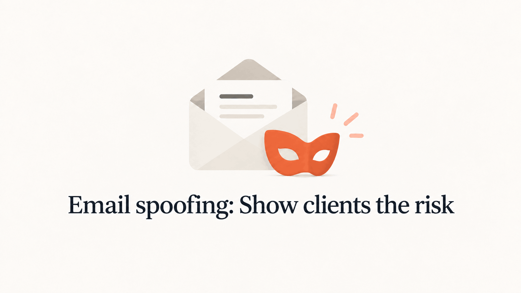 An envelope and orange mask above the title Email spoofing: Show clients the risk.