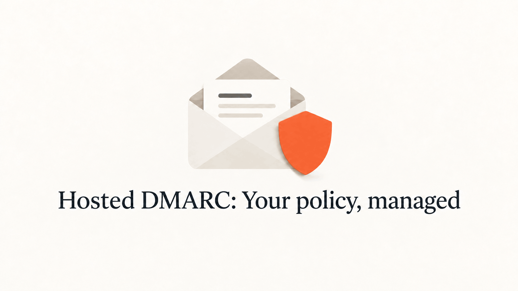 An envelope and plain orange shield above the title Hosted DMARC: Your policy, managed.