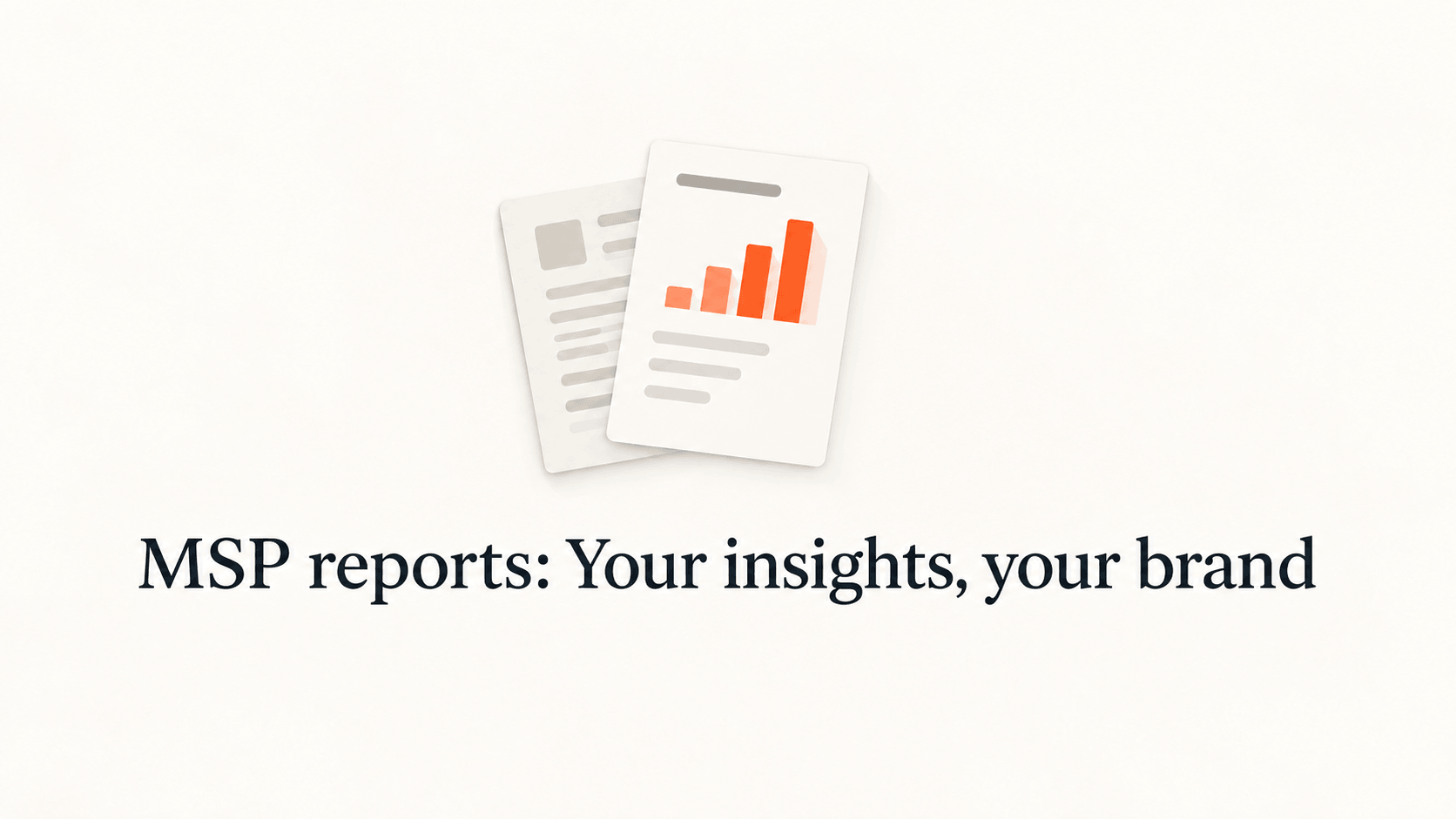 Two reports with an orange chart above the title MSP reports: Your insights, your brand.