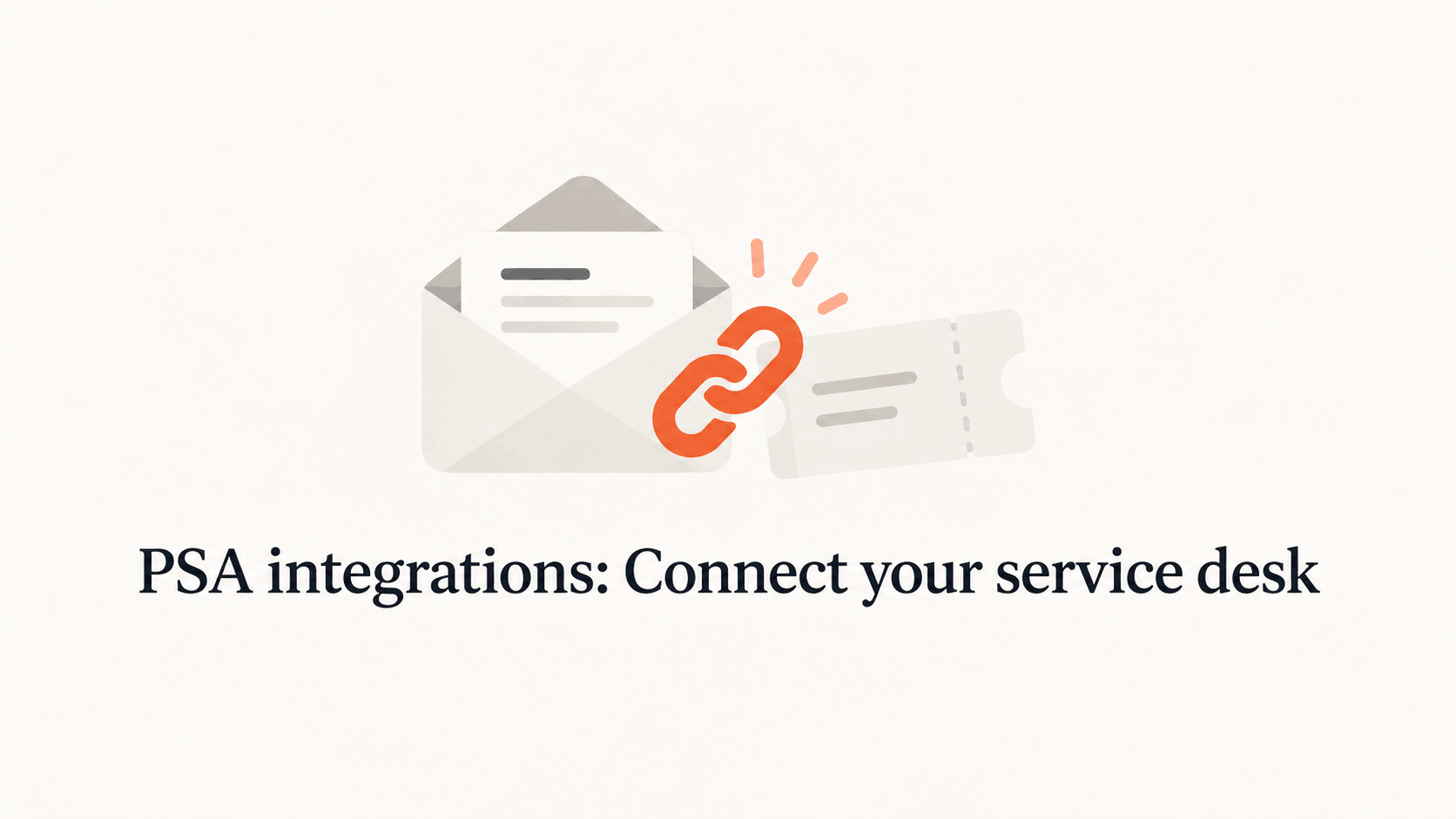 An envelope and ticket joined by orange chain links above the title PSA integrations: Connect your service desk.